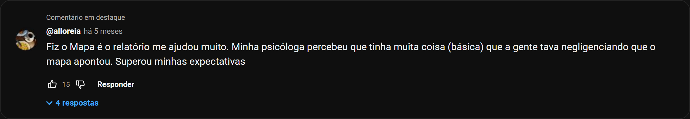 Comentário de @alloreia no YouTube: fez o MAPA e o relatório ajudou muito, a psicóloga percebeu pontos que estavam sendo negligenciados, superou as expectativas